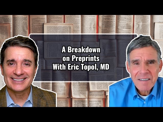 A Breakdown on Preprints With Eric Topol, MD