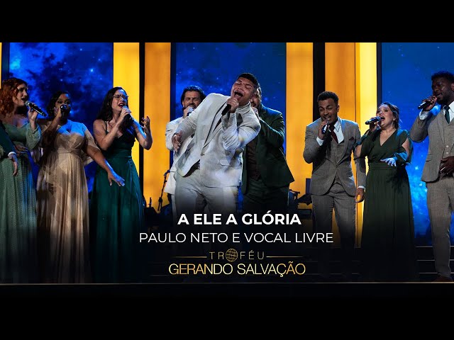 Paulo Neto e Vocal Livre - A Ele a Glória | Troféu Gerando Salvação