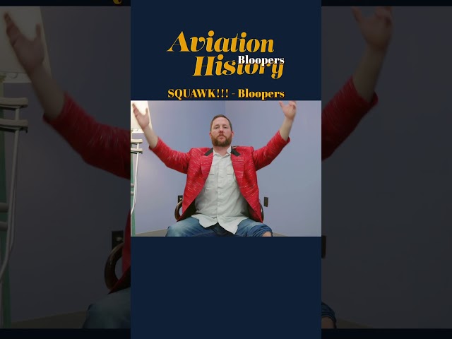 BLOOPERS From "Aviation History: SQUAWK!"