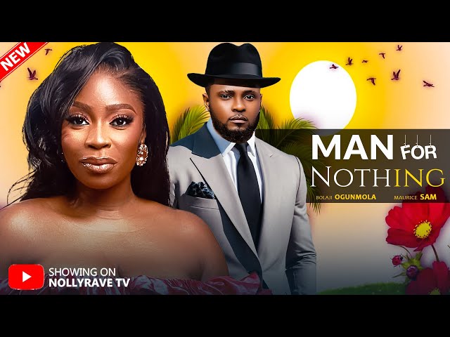 MAN FOR NOTHING - MAURICE SAM, TOOSWEET ANNAN, ETIM EFFIONG, BOLAJI OGUNMOLA 2025 Nigerian Movies