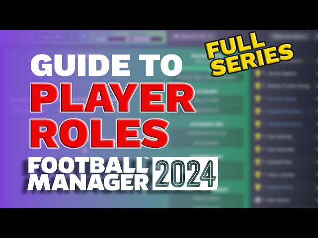 FM24 PLAYER ROLES Guide FULL SERIES - Football Manager 2024 Tactics Guide