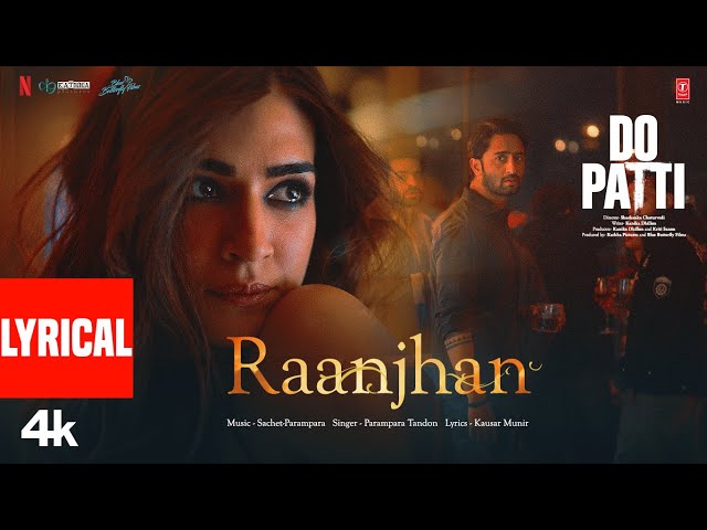 Do Patti: Raanjhan (Lyrics) Kriti Sanon, Shaheer Sheikh | Parampara Tandon,Sachet-Parampara,Kausar