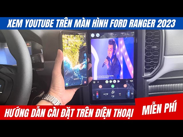 Hướng dẫn cài đặt xem Youtube trên màn hình Ford Ranger 2023 Miễn phí