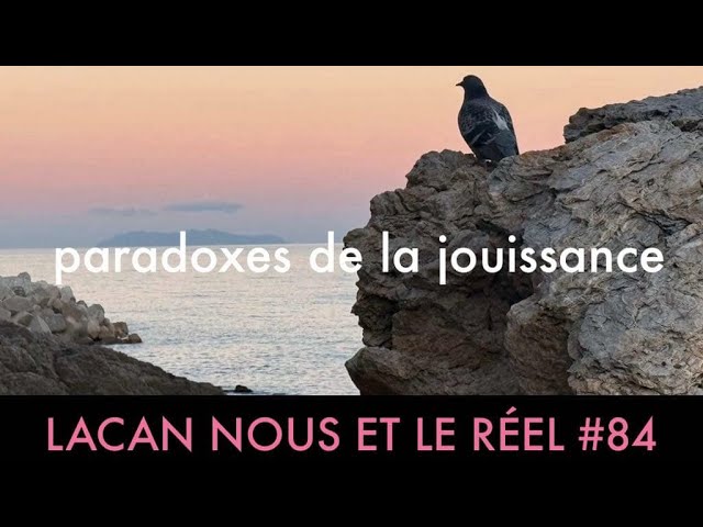 Lacan Nous et le Réel #84-Paradoxes de la jouissance. English subtitles