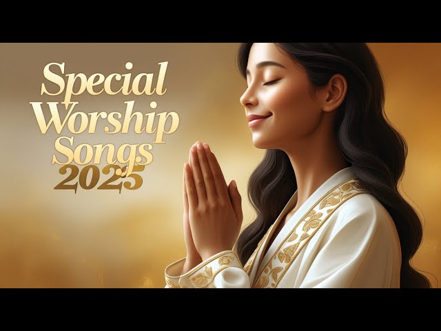 Special Worship Songs new Playlist 2025 Nonstop Christian Gospel Songs #jesus #song #music