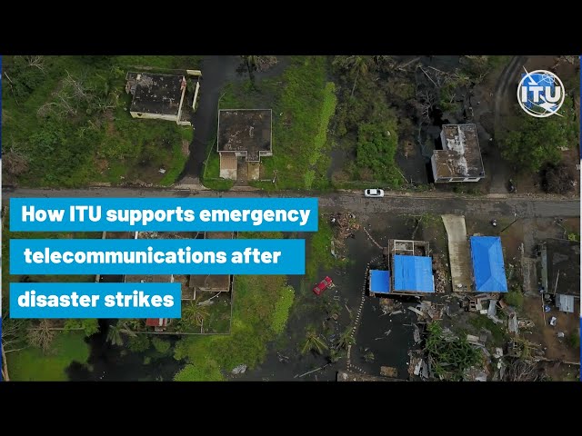 How ITU provides emergency telecommunications after disaster strikes