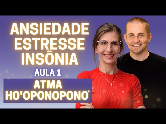 AULA 1: como superar a ANSIEDADE, o estresse e a INSÔNIA | Desafio Atma Ho'oponopono | Amanda Dreher