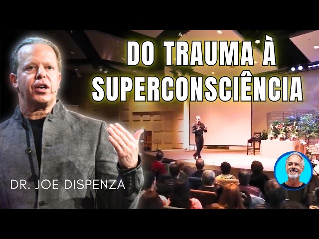 Do Trauma à Superconsciência: A Incrível História de Cura e Autodescoberta de Dr. Joe Dispenza