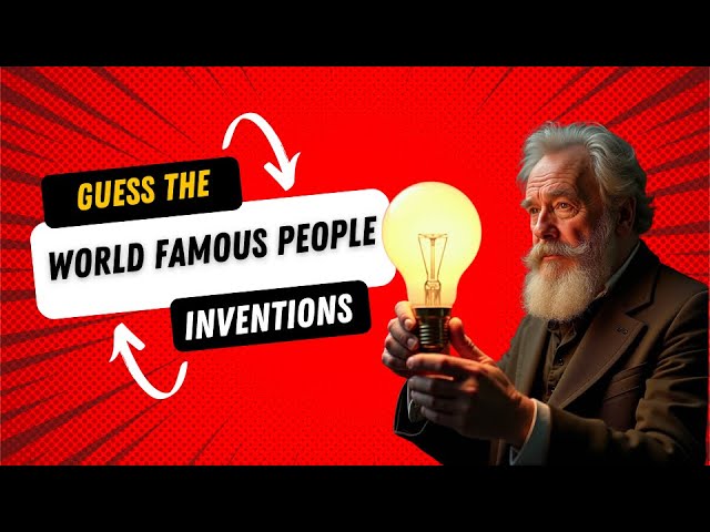 Guess the inventions of world famous people