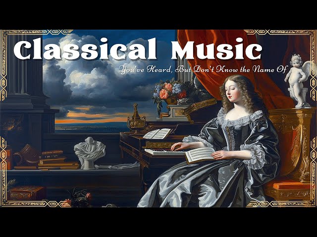 Classical Music You’ve Heard, But Don’t Know the Name Of