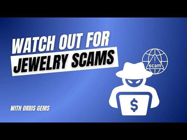 Watch Out For Jewelry Scams - Orbis Gems