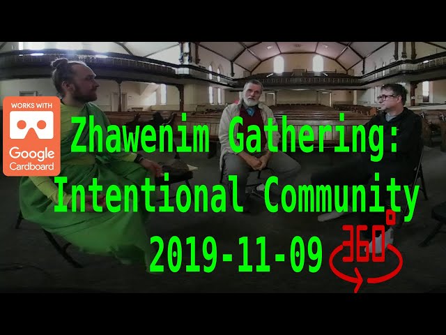 Zhawenim Gathering: Intentional Community 2019-11-09 360 VR