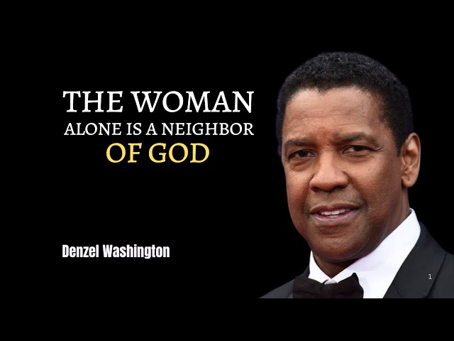 the woman alone is a neighbor of God"  Denzel Washington Power full Speech