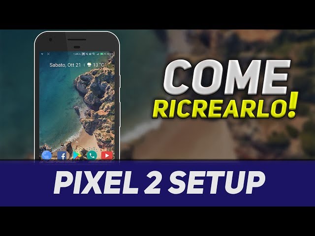 PIXEL 2 SETUP/HOME: COME IMITARLO! - PARTE 1