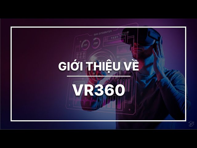 GIỚI THIỆU VỀ CHÚNG TÔI | VR360