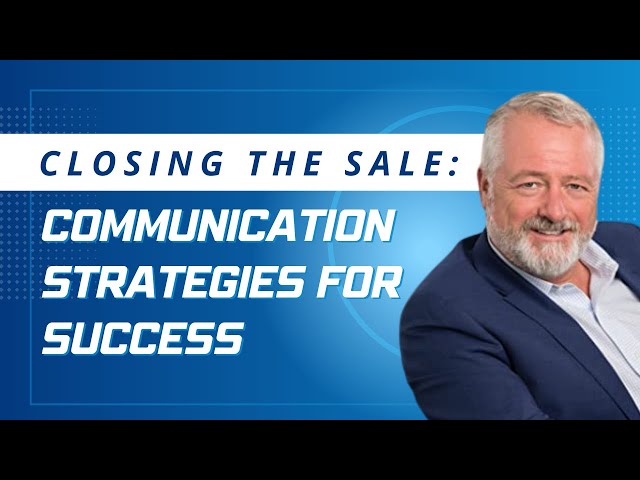 Closing the Sale: Communication Strategies for Success || Tim Pollard