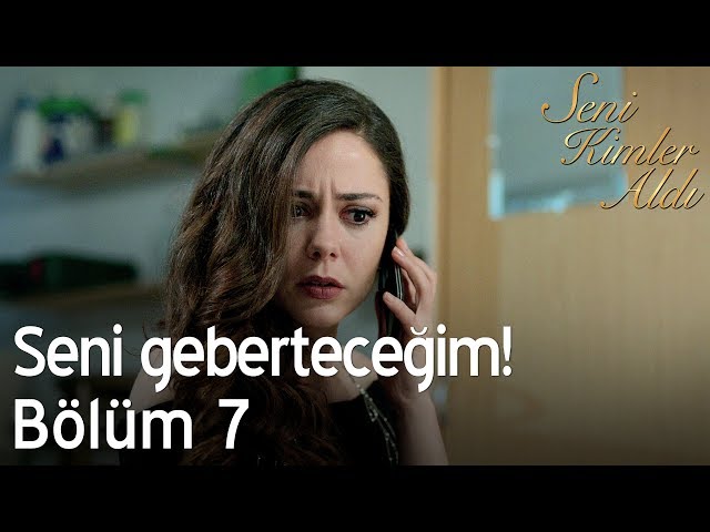 Seni geberteceğim! - Seni Kimler Aldı 7. Bölüm