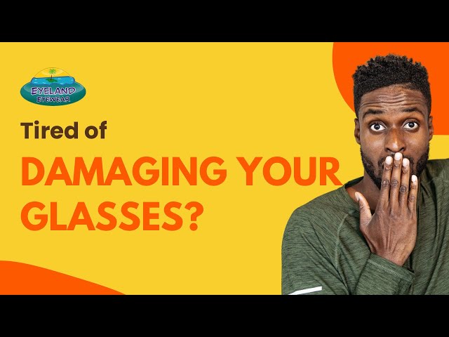 HOW TO PREVENT DAMAGE TO YOUR GLASSES | Eyeland Eyewear