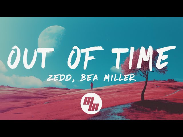 Zedd - Out Of Time (Lyrics) feat. Bea Miller