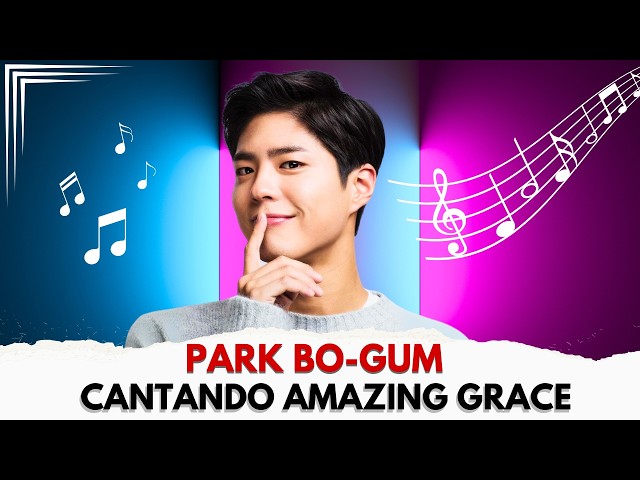 O Talento Secreto de Park Bo-Gum: performance de Amazing Grace