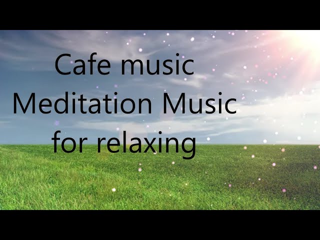 Café music Meditation Music for relaxing Copyright Free by CLOUDMUSIC