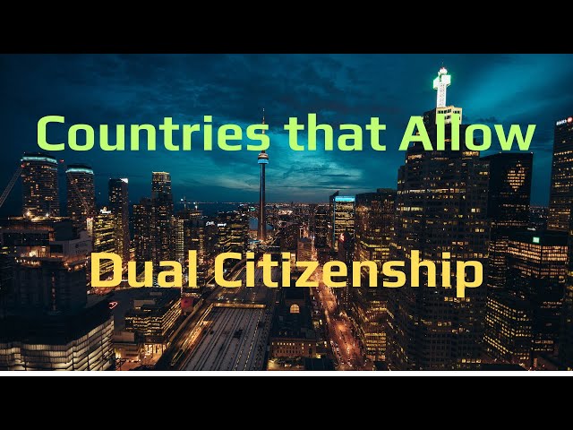 Countries that allow Dual Citizenship | Multiple Citizenship