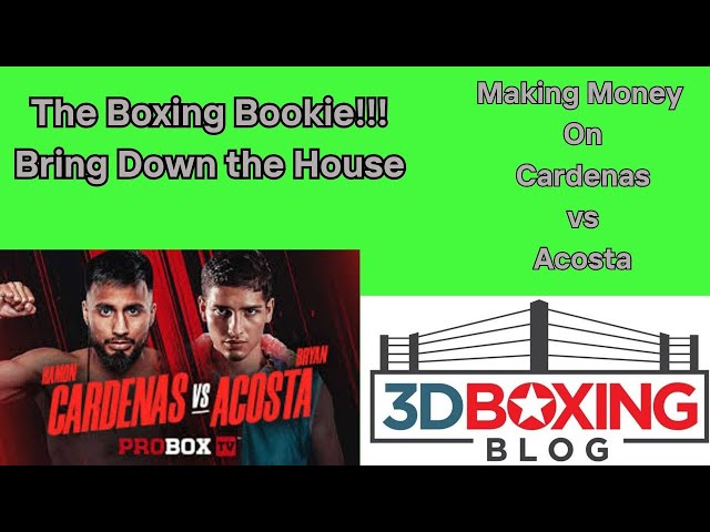 MAKE MONEY W/ the Boxing Bookie on Ramon Cardenas vs Bryan Acosta