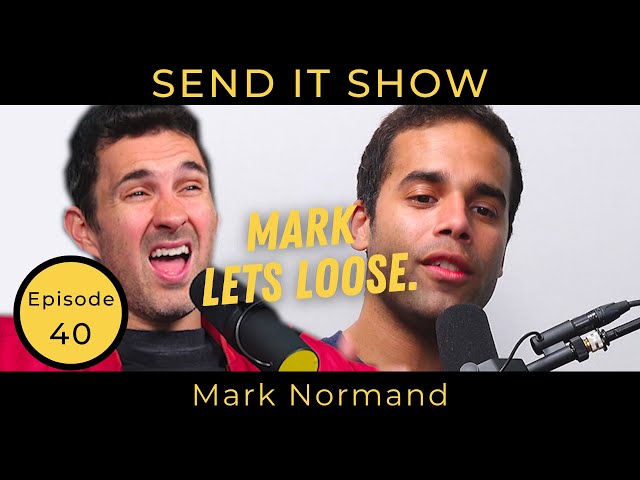 Mark Normand 2.0 | Send It Show | Ep 040