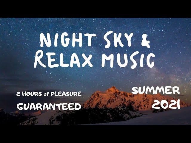 WONDERFUL MUSIC FOR RELAX and AMAZING NIGHT SKY 4K ViEWS. BEST OF SUMMER 2021