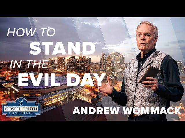 How do we Stand in these Evil Days? - Andrew Wommack 2024