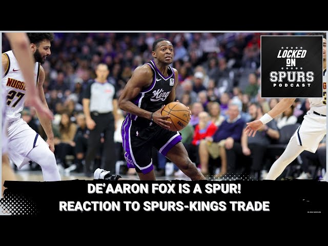 Reaction: San Antonio Spurs trade for De'Aaron Fox!