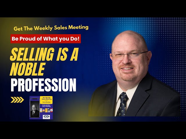 Selling is a noble profession. Be proud of what you do. (Weekly Sales Meeting - 01/26/25)