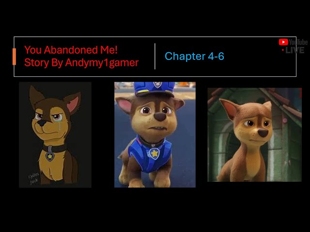 PAW Patrol: You Abandoned Me! (Chapter 4-6) Story by Andymy1gamer