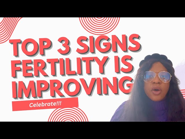 TOPS 3 SIGNS FERTILITY IS IMPROVING