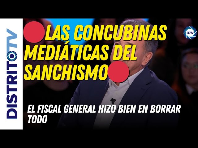 🔴LAS CONCUBINAS MEDIÁTICAS DEL SANCHISMO🔴El fiscal general hizo bien en borrar todo