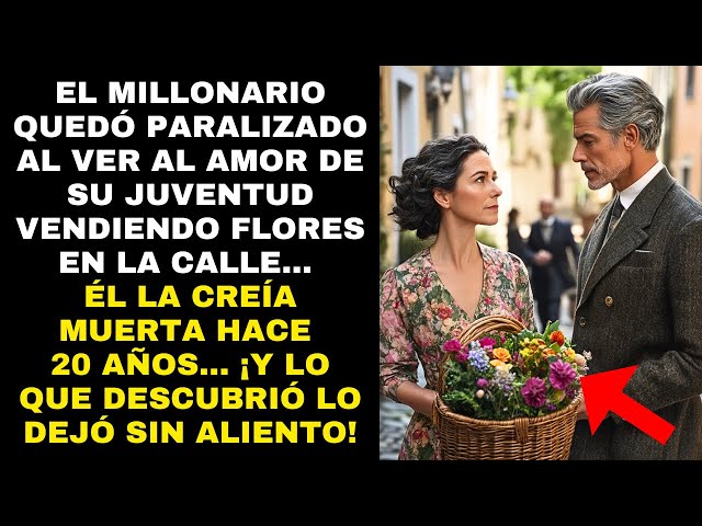 El MILLONARIO quedó PARALIZADO al ver al AMOR de su juventud que CREÍA MUERTA hace 20 años...