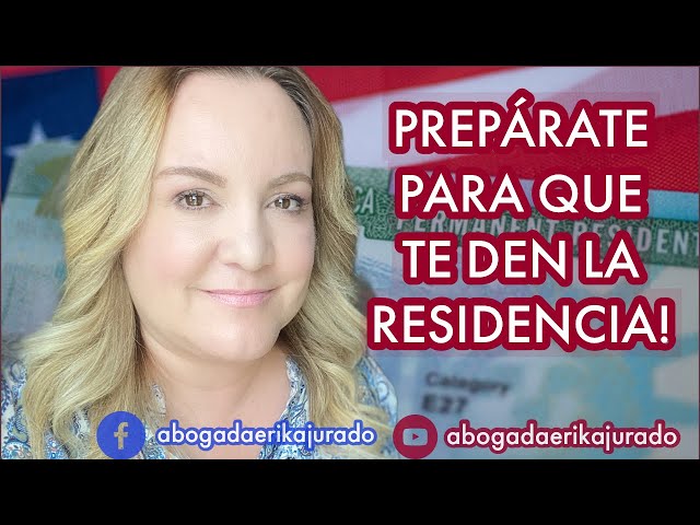 PREPÁRATE PARA QUE TE DEN LA RESIDENCIA -Abogada de inmigración Erika Jurado