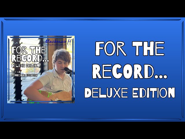 "For The Record..." (Deluxe Edition) - Mackenzie H Live