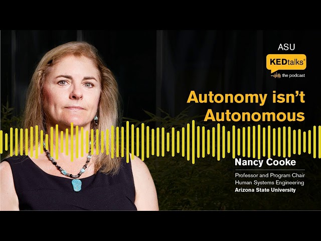 ASU KEDtalks®️: The Podcast | Is Autonomy Actually Autonomous?