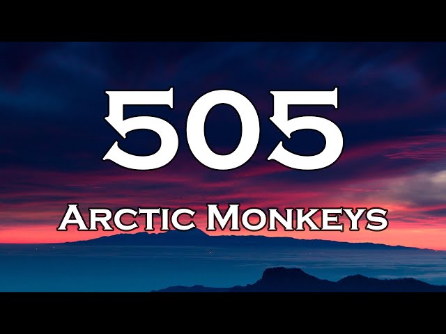 Arctic Monkeys - 505 (Lyrics)