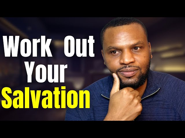 How To Work Out Your Salvation With Fear And Trembling