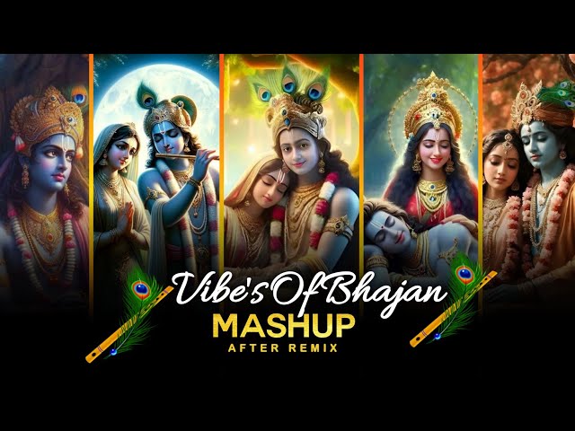 Vibes of Bhajan Mashup | Devotional Mashup | Radha Krishna Mashup | After Remix