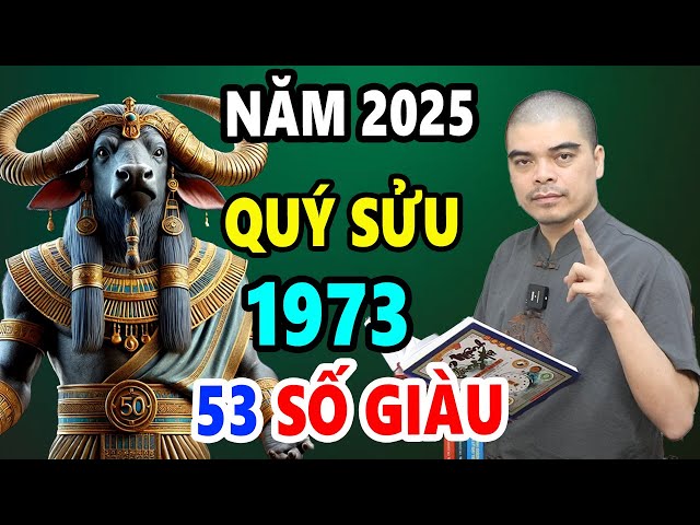 Tử Vi Tuổi Quý Sửu 1973 Năm 2025, 53 Tuổi, Thần Tài Ban Lộc, Vận Số Giàu Sang, Giàu Bất Ngờ