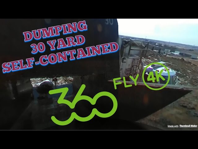 dumping 30 yard self contained in 360 4K