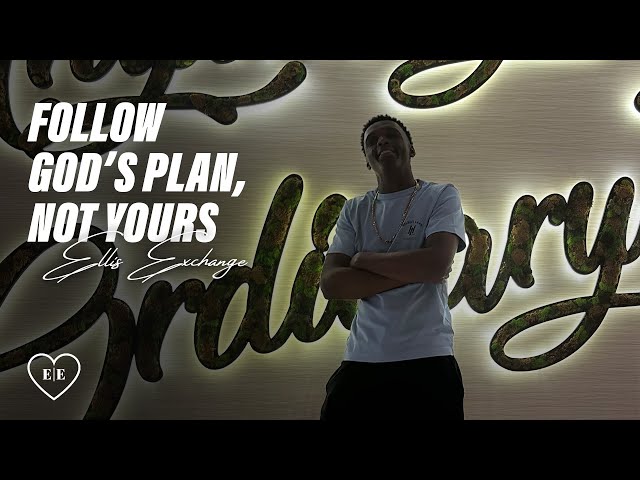 Follow God’s Plan Not Yours