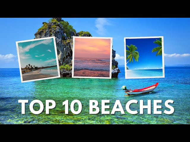 Top 10 Best Beach Destinations to Visit in 2024