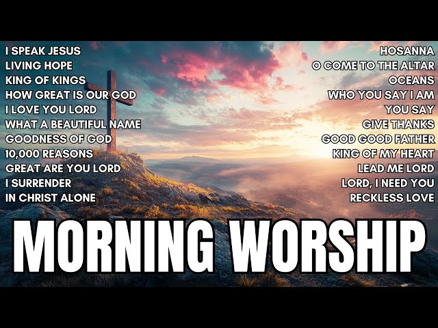 Praise and Worship Songs 2024 - Best Morning Worship Songs Playlist - I Speak Jesus