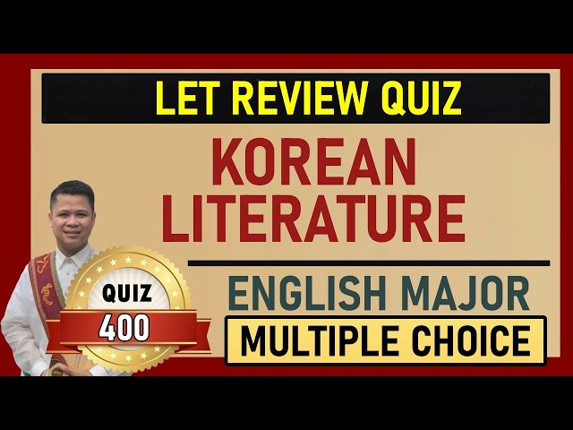 Quiz 400: LET REVIEW / ENGLISH MAJOR / KOREAN LITERATURE