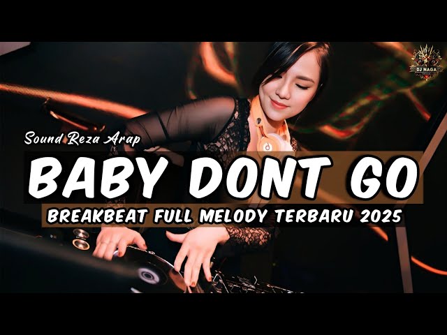 DJ BABY DONT GO SOUND REZA ARAP BREAKBEAT FULL MELODY TERBARU 2025 FULL BASS !!