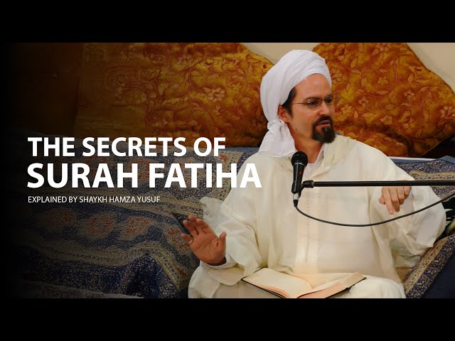 Secrets of First chapter of Quran - Shaykh Hamza Yusuf